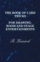 The Book of Card Tricks - For Drawing-Room and Stage Entertainments 1446508773 Book Cover