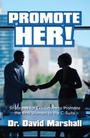 Promote Her!: Strategies for Executives to Promote the Best Women to the C-Suite B0F67MNZ81 Book Cover