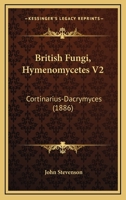 British Fungi, Hymenomycetes V2: Cortinarius-Dacrymyces 1120167663 Book Cover