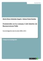 Feminicidio en la comuna 4 del distrito de Buenaventura Valle: Una investigaci�n entre los a�os 2008 y 2013 3668043124 Book Cover