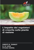 L'impatto dei regolatori di crescita sulle piante di melone 6207281322 Book Cover