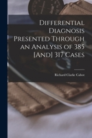 Differential Diagnosis Presented Through an Analysis of 385 [And] 317 Cases 1018445862 Book Cover