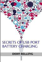 Secrets Of USB Port Battery Charging 151159943X Book Cover