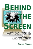 Behind the Screen with Ubuntu and LibreOffice 1471717313 Book Cover