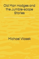 Old Man Hodges and the Jumble-scope Stories 1537435183 Book Cover