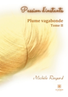 Passion d'instants: Plume vagabonde - Tome II B09DMXRD3N Book Cover