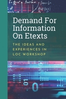 Demand For Information On Etexts: The Ideas And Experiences In LOC Workshop: Facts Of Loc Workshop On Etexts B09BSK5Z5L Book Cover