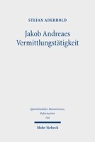 Jakob Andreaes Vermittlungstatigkeit: Kommunikative Theologie (German Edition) 316164669X Book Cover