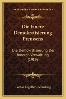 Die Innere Demokratisierung Preussens: Die Demokratisierung Der Inneren Verwaltung (1919) 1161103406 Book Cover