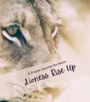 Lioness Rise Up: A Prayer Journal for Mom 1736180088 Book Cover