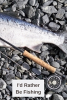 I'd Rather Be Fishing: Fishing Notebook, Funny Novelty Fishing Gifts for Men and Boys, Lined Paperback Journal Book Notepad Organiser Diary, To Do List 1702273296 Book Cover