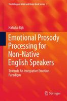 Emotional Prosody Processing for Non-Native English Speakers: Towards An Integrative Emotion Paradigm 331982967X Book Cover