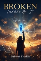 Broken: Lord Who Am I? B0H6KVVPKY Book Cover