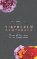 Virtuous & Temperate: Women of Excellence in the Modern World 1951280318 Book Cover