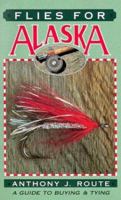 Flies for Alaska: A Guide to Buying & Tying 1555660878 Book Cover