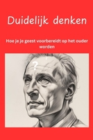 Duidelijk denken: Hoe je je geest voorbereidt op het ouder worden (Dutch Edition) B0GZGPG4B8 Book Cover