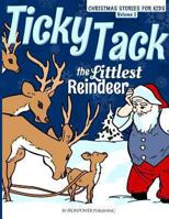 Ticky Tack The Littlest Reindeer - A Christmas Book for Children: Christmas Stories for Kids Volume 1 1494420848 Book Cover