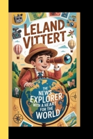 LELAND VITTERT: The News Explorer with a Heart for the World B0FLDYXBRV Book Cover
