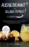 Ausgebrannt? - Selber Schuld!: Wie strukturelle Belastungen im System Schule zum Problem der einzelnen Lehrkraft gemacht werden und sich daraus ein ... Selbsttest und Kopiervorlage (German Edition) 3769385225 Book Cover