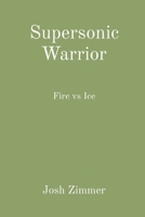 Supersonic Warrior: Fire vs Ice 1087946492 Book Cover