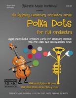 Polka Dots: Legally Reproducible Orchestra Parts for Elementary Ensemble with Free Online MP3 Accompaniment Track 1508716811 Book Cover