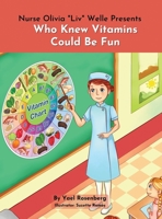 Nurse Olivia 'Liv' Welle Presents - Who Knew Vitamins Could Be Fun! 1950170659 Book Cover