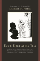 Ecce Educatrix Tua: The Role of the Blessed Virgin Mary for a Pedagogy of Holiness in the Thought of John Paul II and Father Joseph Kenten 0761849262 Book Cover