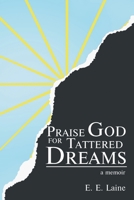 Praise God for Tattered Dreams: a memoir B0GVGGVHC5 Book Cover