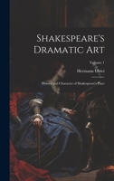 Shakespeare's Dramatic Art: History and Character of Shakespeare's Plays; Volume 1 1022481746 Book Cover