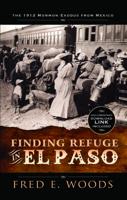 Finding Refuge in El Paso: The 1912 Mormon Exodus from Mexico with Digital Download: The 1912 Mormon Exodus from Mexico 1932597212 Book Cover