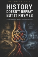 HISTORY DOESN'T REPEAT BUT IT RHYMES: Patterns Behind Modern Geopolitical Crisis (The Global Fault Lines Series) B0H5658LKY Book Cover