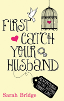 First Catch Your Husband: Adventures on the Dating Front Line 1845967984 Book Cover