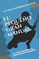 El pequeño gran manual: Las cuatro actitudes de la gente altamente competitiva 1797424459 Book Cover