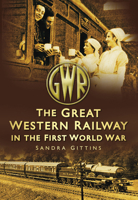 The Great Western Railway in the First World War 0752456326 Book Cover