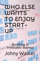 WHO ELSE WANTS TO ENJOY START-UP: Building A Profitable Start-up B08BF2PMBF Book Cover