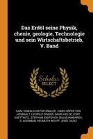 Das Erd�l Seine Physik, Chenie, Geologie, Technologie Und Sein Wirtschaftsbetrieb, V. Band 0353443417 Book Cover