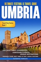 Ultimate Festival & Travel Guide Umbria: Unforgettable Experiences Unmissable Events Unique Destinations Inspiring Tours, Best Times to Visit, Assisi ... Travel Italy Series Book 7. 2026-2027 Edition 1966874138 Book Cover