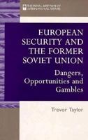 European Security and the Former Soviet Union: Dangers, Opportunities and Gambles 090503175X Book Cover