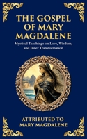 The Gospel of Mary Magdalene: Mystical Teachings on Love, Wisdom, and Inner Transformation (Library of Alexandria) 1804216313 Book Cover
