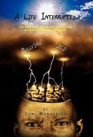 A Life Interrupted - The Story of My Battle with Bullying and Obsessive-Compulsive Disorder 1940022452 Book Cover