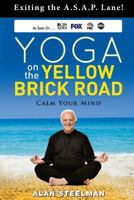 Yoga On The Yellow Brick Road/Exiting the A.S.A.P. Lane!/Calm Your Mind 1772049956 Book Cover