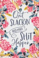 Quit Slackin' and Make Shit Happen: 6x9 Inch Daily Planner Journal, to Do List Notebook, Daily Organizer, Watercolor Floral Design, 170 Pages 1724736280 Book Cover