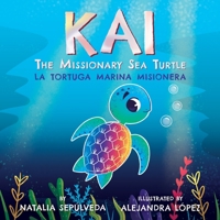 Kai The Missionary Sea Turtle| Kai la Tortuga Marina Misionera: Bilingual Children's Book English Spanish for Ages 3-7 1734817208 Book Cover