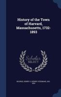 History of the Town of Harvard, Massachusetts, 1732-1893 1015897398 Book Cover