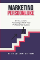 Persoonlijke Marketing: Bouw Aan Uw Persoonlijke Merk Voor Professioneel Succes (Marketing 360°: De Kracht van Moderne Marketing) (Dutch Edition) B0D77HLHYX Book Cover