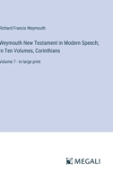 Weymouth New Testament in Modern Speech; In Ten Volumes, Corinthians: Volume 7 - in large print 3387320833 Book Cover
