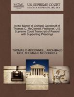 In the Matter of Criminal Contempt of Thomas C. McConnell, Petitioner. U.S. Supreme Court Transcript of Record with Supporting Pleadings 1270467999 Book Cover