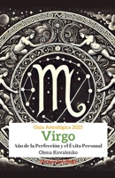 Virgo: Año de la Perfección y el Éxito Personal (Guía Astrológica 2025) (Spanish Edition) B0DS7DK5H4 Book Cover