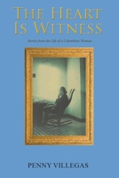 The Heart Is Witness: Stories from the Life of a Colombian Woman 1648265146 Book Cover
