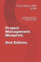 Project Management Blueprint (2nd Ed.): A Simplified Approach to Standardizing Your Project Management Efforts 1791627676 Book Cover